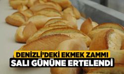 Denizli’deki Ekmek Zammı Salı Gününe Ertelendi