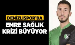 Denizlispor’da Emre Sağlık krizi büyüyor