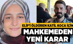 Elif'i öldüren katil koca için mahkemeden yeni karar