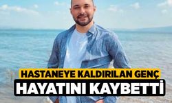 Hastaneye Kaldırılan Genç Hayatını Kaybetti