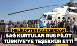 Helikopter kazasından sağ kurtulan Rus pilot Türkiye’ye teşekkür etti