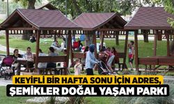 Keyifli Bir Hafta Sonu İçin Adres, Şemikler Doğal Yaşam Parkı