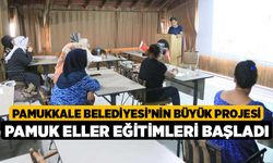 Pamukkale Belediyesi’nin Büyük Projesi Pamuk Eller Eğitimleri Başladı