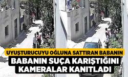 Uyuşturucuyu oğluna sattıran babanın suça karıştığını kameralar kanıtladı