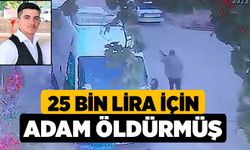 25 bin lira için adam öldürmüş