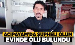 Acıpayam'da Şüpheli Ölüm Evinde Ölü Bulundu