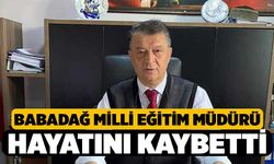 Babadağ Milli Eğitim Müdürü Topkara Hayatını Kaybetti