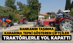 Bankanın taşınma kararına tepki gösteren çiftçiler traktörlerle yol kapattı