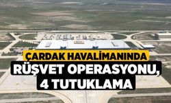 Çardak Havalimanında rüşvet operasyonu: 4 tutuklama