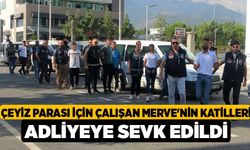 Çeyiz parası için çalışan Merve'nin katilleri adliyeye sevk edildi