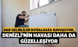 Dar gelirliler doğalgaza kavuşuyor, Denizli’nin havası daha da güzelleşiyor