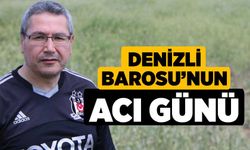 Denizli Barosu’nun Acı Günü