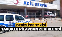 Denizli'de 37 kişi tavuklu pilavdan zehirlendi