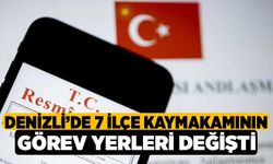  Denizli’de 7 ilçe kaymakamının görev yerleri değişti