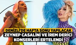 Denizli'de hafta sonu yapılacak Zeynep Casalini ve İrem Derici konserleri ertelendi