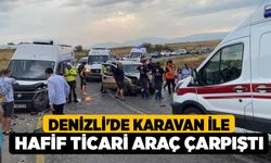 Denizli'de karavan ile hafif ticari araç çarpıştı