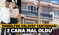 Denizli'de Velayet tartışması 2 cana mal oldu