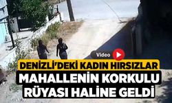 Denizli'deki Kadın hırsızlar mahallenin korkulu rüyası haline geldi