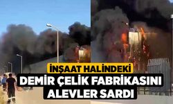 İnşaat halindeki demir çelik fabrikasını alevler sardı