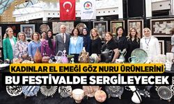 Kadınlar El Emeği Göz Nuru Ürünlerini Bu Festivalde Sergileyecek