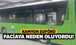 Kamyon şoförü faciaya neden oluyordu!