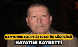 Kamyonun Çarptığı Traktör Sürücüsü Hayatını Kaybetti