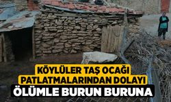 Köylüler Taş Ocağı Patlatmalarından Dolayı Ölümle Burun Buruna