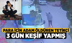 Para için adam öldüren tetikçi 3 gün keşif yapmış