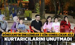 Rönesans'ın enkazından 3 gün sonra çıkan aile kurtarıcılarını unutmadı