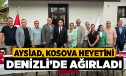 AYSİAD, KOSOVA Heyetini Denizli’de Ağırladı