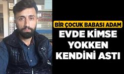 Bir Çocuk Babası Adam Evde Kimse Yokken Kendini Astı