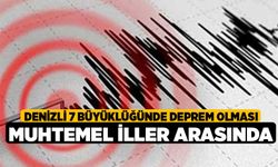 Denizli 7 büyüklüğünde deprem olması muhtemel iller arasında