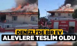 Denizli'de bir ev Alevlere Teslim oldu