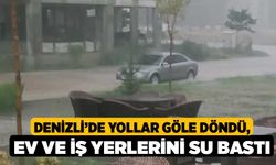 Denizli’de yollar göle döndü, ev ve iş yerlerini su bastı