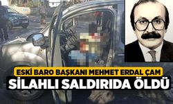 Eski Baro Başkanı Mehmet Erdal Çam silahlı saldırıda öldü