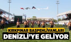 Kırkpınar Başpehlivanları Denizli’ye Geliyor