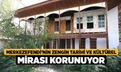 Merkezefendi'nin Zengin Tarihi ve Kültürel Mirası Korunuyor