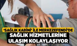 ‘Sağlık Kabini’ İle Merkezefendi’de Sağlık Hizmetlerine Ulaşım Kolaylaşıyor