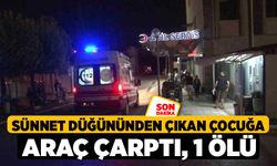 Sünnet düğününden çıkan çocuğa araç çarptı, 1 ölü