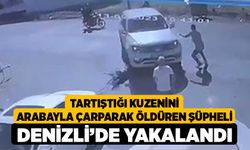 Tartıştığı kuzenini arabayla çarparak öldüren şüpheli Denizli’de yakalandı