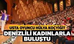 Usta Oyuncu Hülya Koçyiğit Denizlili kadınlarla buluştu