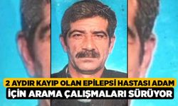 2 aydır kayıp olan epilepsi hastası adam için arama çalışmaları sürüyor