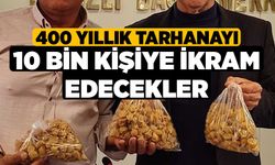 400 yıllık tarhanayı 10 bin kişiye ikram edecekler