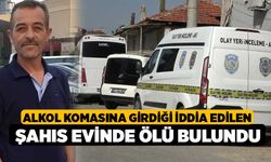 Alkol komasına girdiği iddia edilen şahıs evinde ölü bulundu