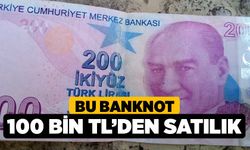 Bu Banknot 100 Bin TL’den Satılık