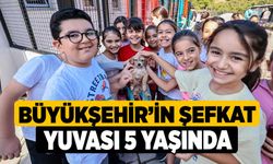 Büyükşehir’in şefkat yuvası 5 yaşında