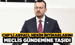 CHP’li Arpacı, Hekim İntiharlarını Meclis Gündemine Taşıdı