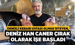 Denizli kebabı ustası olmak isteyen, Deniz Han Caner çırak olarak işe başladı