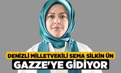 Denizli Milletvekili Sema Silkin Ün Gazze'ye gidiyor