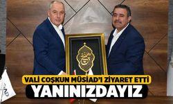 Vali Coşkun MÜSİAD'ı Ziyaret Etti, Her Zaman Yanınızdayız